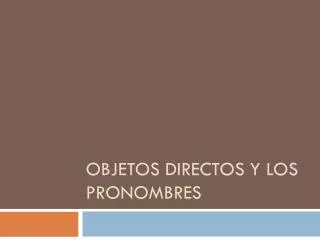 objetos directos y los p ronombres