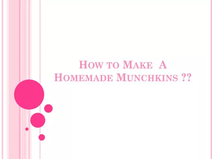 how to make a homemade munchkins