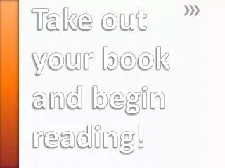 Take out your book and begin reading!