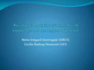 Resisting complexity; evidence based knowledge and the neglect of practice