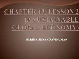 CHAPTER 13, LESSON 2 (A SUSTAINABLE GLOBAL ECONOMY)