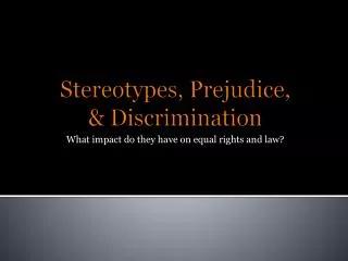 Stereotypes, Prejudice, &amp; Discrimination