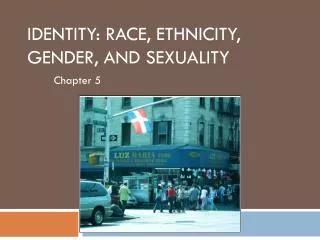 IDENTITY: RACE, ETHNICITY, GENDER, AND SEXUALITY