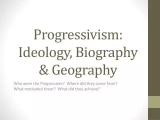 Progressivism: Ideology, Biography &amp; Geography