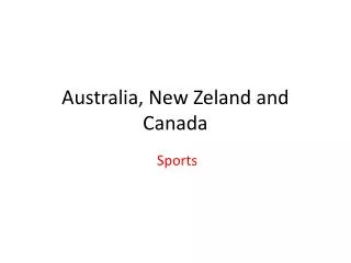 Australia , New Zeland and Canada