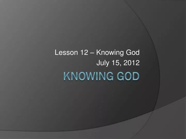 lesson 12 knowing god july 15 2012
