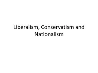 Liberalism, Conservatism and Nationalism