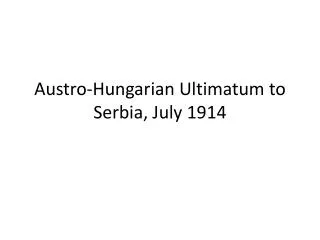 Austro-Hungarian Ultimatum to Serbia, July 1914