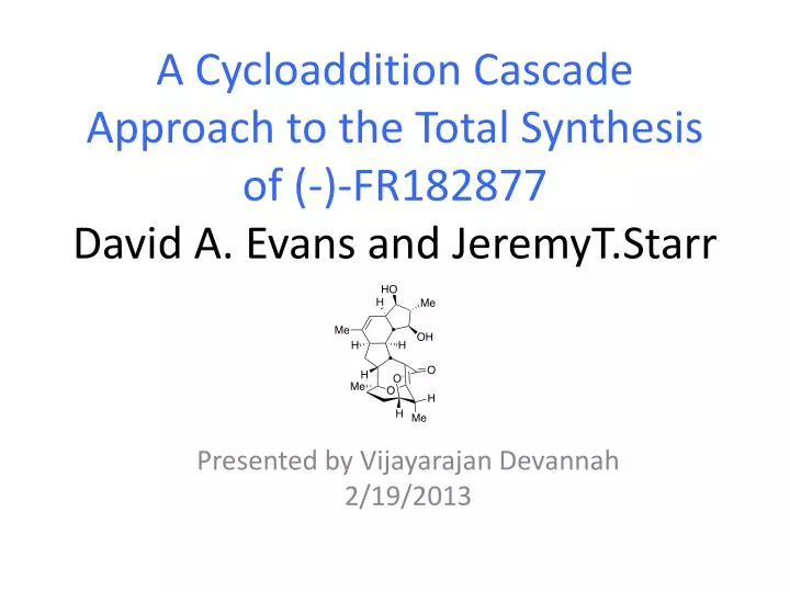 a cycloaddition cascade approach to the total synthesis of fr182877 david a evans and jeremyt starr
