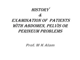 History &amp; examination of patients with abdomen, pelvis or perineum problems