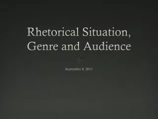 Rhetorical Situation, Genre and Audience