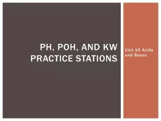 pH, poh , and kw practice stations
