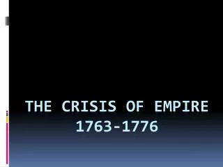 The Crisis of Empire 1763-1776