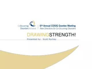 DRAWING STRENGTH! Presented by: Scott Nychay