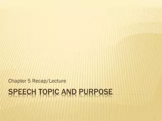 Speech Topic and Purpose