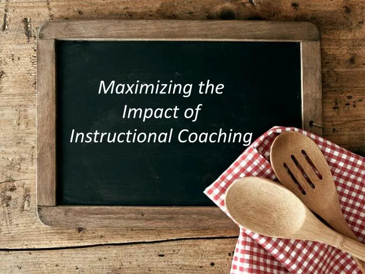 maximizing the impact of instructional coaching