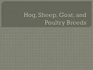 Hog, Sheep, Goat, and Poultry Breeds
