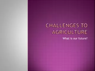 Challenges to Agriculture