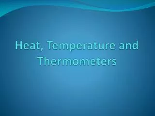 Heat, Temperature and Thermometers