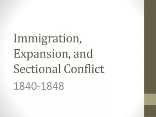 Immigration, Expansion, and Sectional Conflict