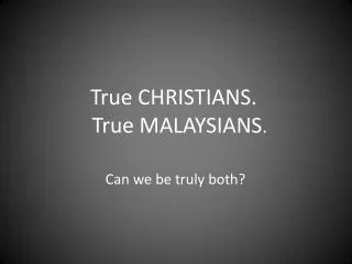 True CHRISTIANS. True MALAYSIANS .