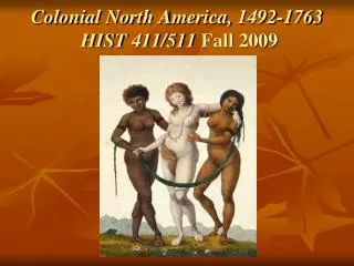 Colonial North America, 1492-1763 HIST 411/511 Fall 2009