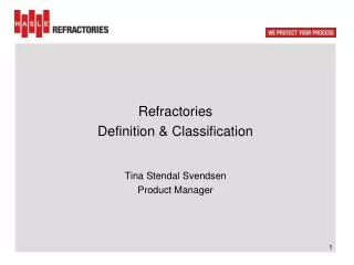Refractories Definition &amp; Classification Tina Stendal Svendsen Product Manager
