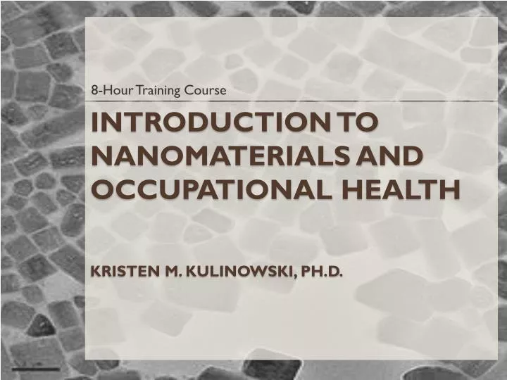 introduction to nanomaterials and occupational health kristen m kulinowski ph d