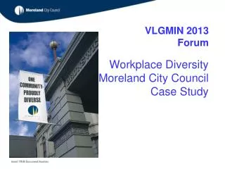 VLGMIN 2013 Forum Workplace Diversity Moreland City Council Case Study