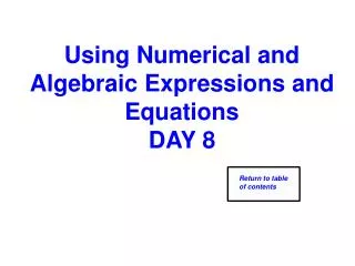 Using Numerical and Algebraic Expressions and Equations DAY 8
