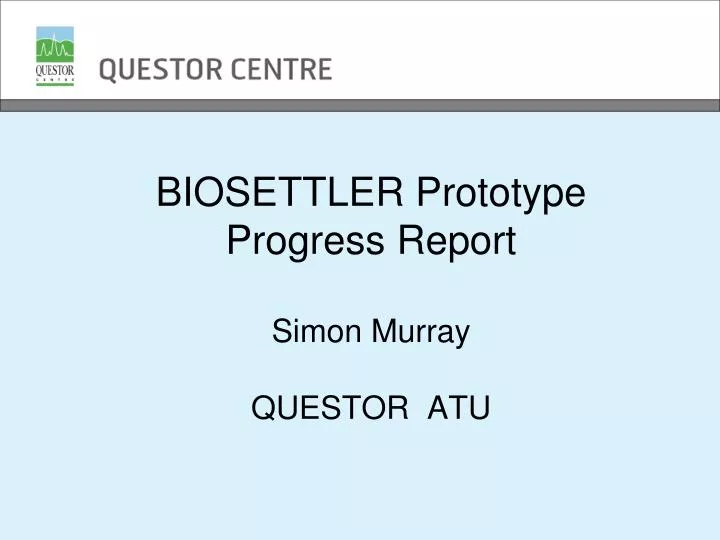 biosettler prototype progress report simon murray questor atu