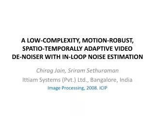 Chirag Jain, Sriram Sethuraman Ittiam Systems (Pvt.) Ltd., Bangalore, India