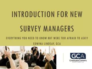 Introduction for new Survey managers Everything you need to know but were too afraid to ask !!