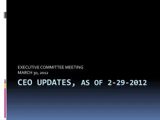 ceo UPDATES, as of 2-29-2012
