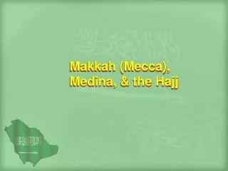 Makkah (Mecca), Medina, &amp; the Hajj