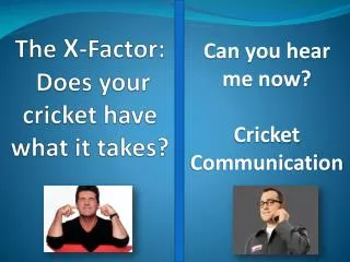 The X -Factor : Does your cricket have what it takes?
