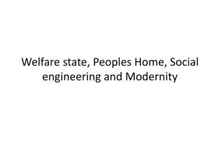Welfare state, Peoples Home, Social engineering and Modernity