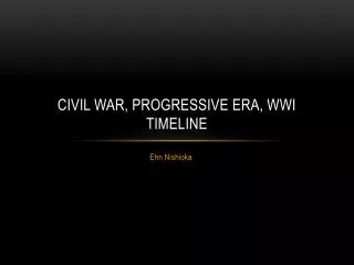 Civil War, Progressive era, WWI Timeline