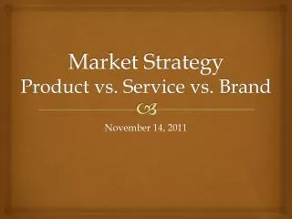 Market Strategy Product vs. Service vs. Brand