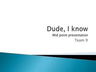 Dude, I know Mid point presentation
