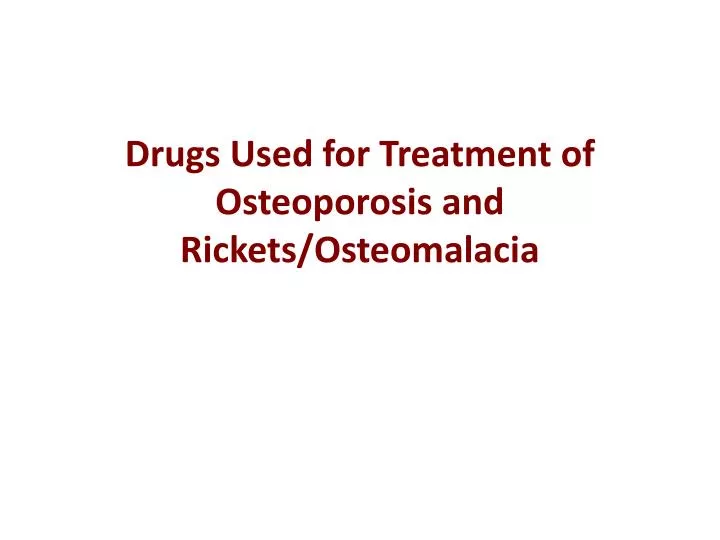 drugs used for treatment of osteoporosis and rickets osteomalacia