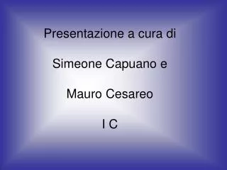 presentazione a cura di simeone capuano e mauro cesareo i c