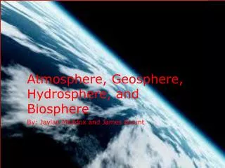 Atmosphere, Geosphere, Hydrosphere , and Biosphere