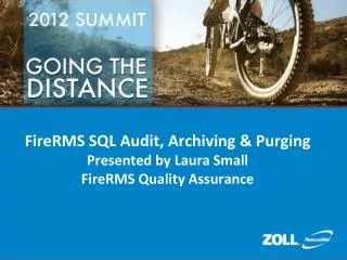 FireRMS SQL Audit, Archiving &amp; Purging Presented by Laura Small FireRMS Quality Assurance