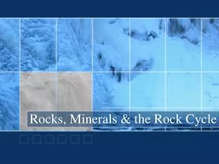 Rocks, Minerals &amp; the Rock Cycle
