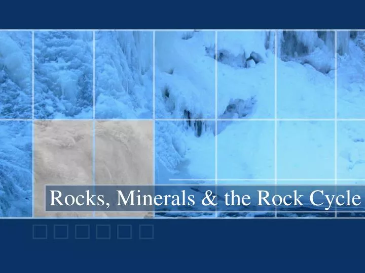 rocks minerals the rock cycle