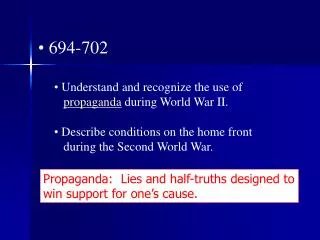 694-702 Understand and recognize the use of propaganda during World War II.