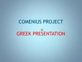 COMENIUS PROJECT GREEK PRESENTATION