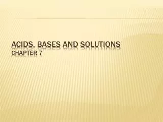 Acids, Bases and Solutions Chapter 7