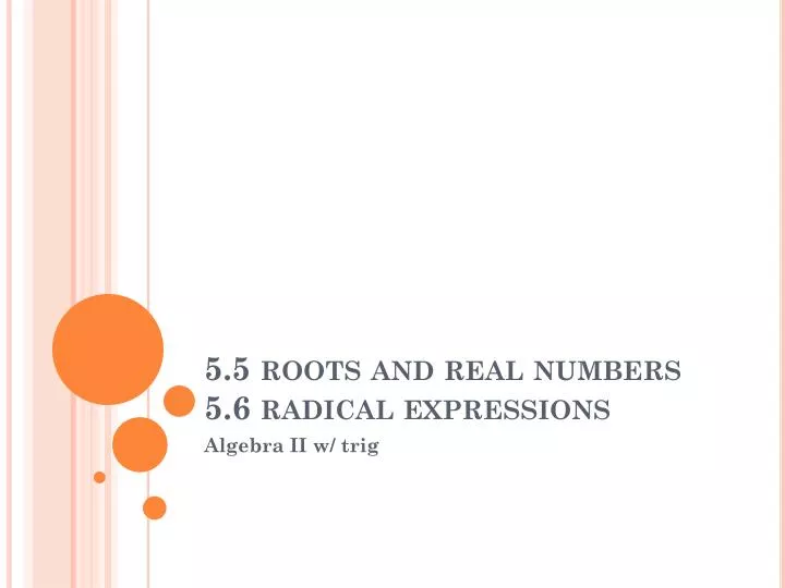 5 5 roots and real numbers 5 6 radical expressions